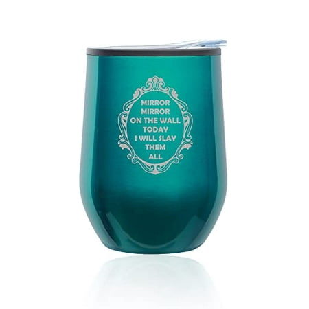 

Stemless Wine Tumbler Coffee Travel Mug Glass with Lid Mirror Mirror On The Wall Today I Will Slay Them All Funny (Turquoise Teal)