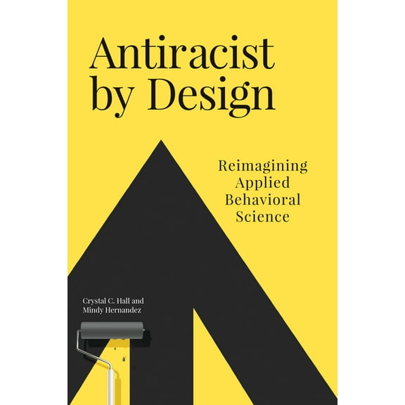 Antiracist by Design: Reimagining Applied Behavioral Science, (Paperback)