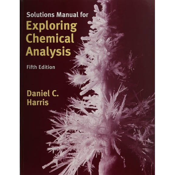 Pre-Owned Solutions Manual for Exploring Chemical Analysis, 9781464106415, 146410641X, Paperback, Fifth edition