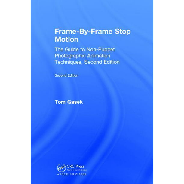 Frame-By-Frame Stop Motion : The Guide to Non-Puppet Photographic Animation  Techniques, Second Edition (Edition 2) (Hardcover) 