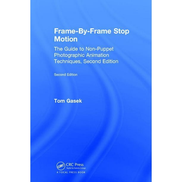 Frame-By-Frame Stop Motion : The Guide to Non-Puppet Photographic Animation Techniques, Second Edition (Edition 2) (Hardcover) Frame-By-Frame Stop Motion : The Guide to Non-Puppet Photographic Animation Techniques, Second Edition (Edition 2) (Hardcover)