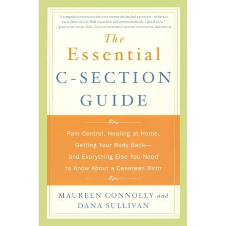 The Essential C-Section Guide: Pain Control, Healing at Home, Getting Your Body Back and Everything Else You Need to Know About a Cesarean (Best Birth Control Pill On The Market)