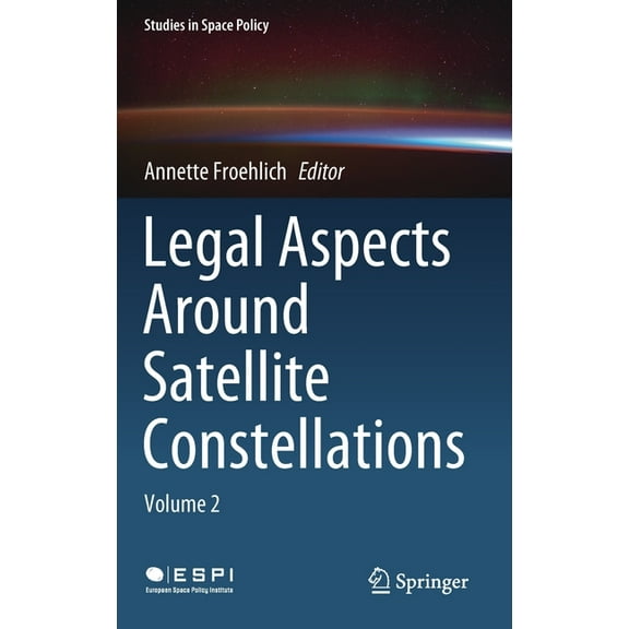 Studies in Space Policy Legal Aspects Around Satellite Constellations: Volume 2, Book 31, (Hardcover)