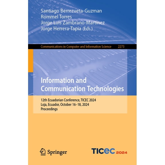 Communications in Computer and Informati Information and Communication Technologies: 12th Ecuadorian Conference, Ticec 2024, Loja, Ecuador, October 16-18, 2024, , Book 2273, (Paperback)