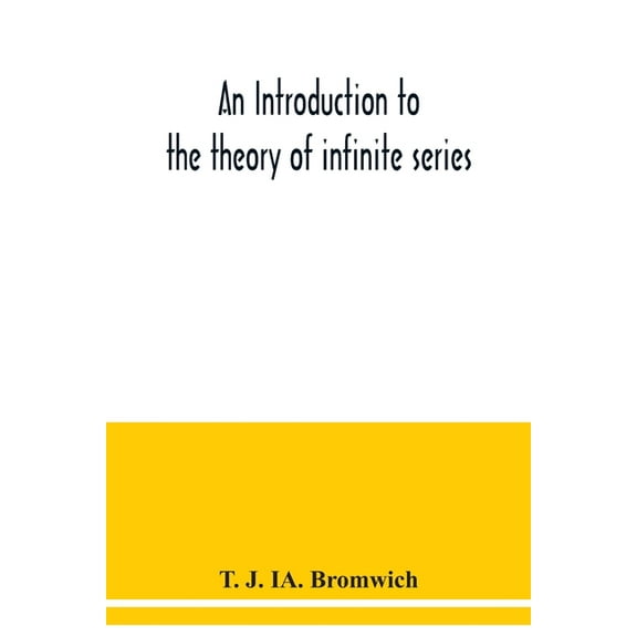 An introduction to the theory of infinite series, (Paperback)
