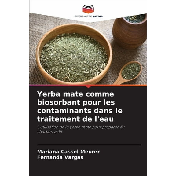 Yerba mate comme biosorbant pour les contaminants dans le traitement de l'eau, (Paperback)