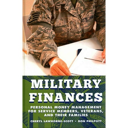 Military Finances: Personal Money Management for Service Members, Veterans, and Their Families