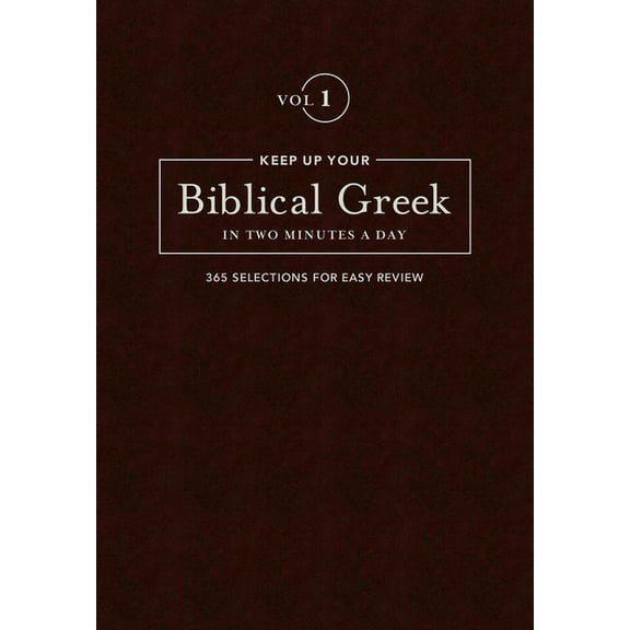 Keep Up Your Biblical Greek in Two Minutes a Day, Volume 1: 365 Selections for Easy Review, (Hardcover)