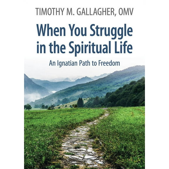 When You Struggle in the Spiritual Life An Ignatian Path to Freedom, (Paperback)