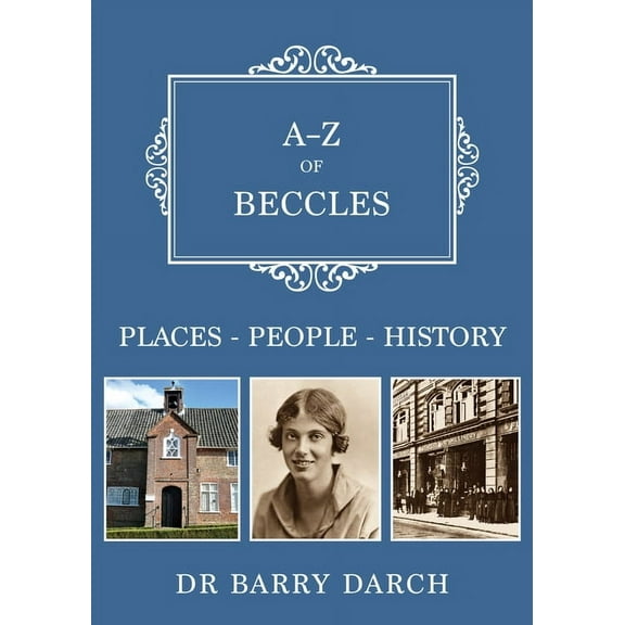 A-Z A-Z of Beccles: Places-People-History, (Paperback)