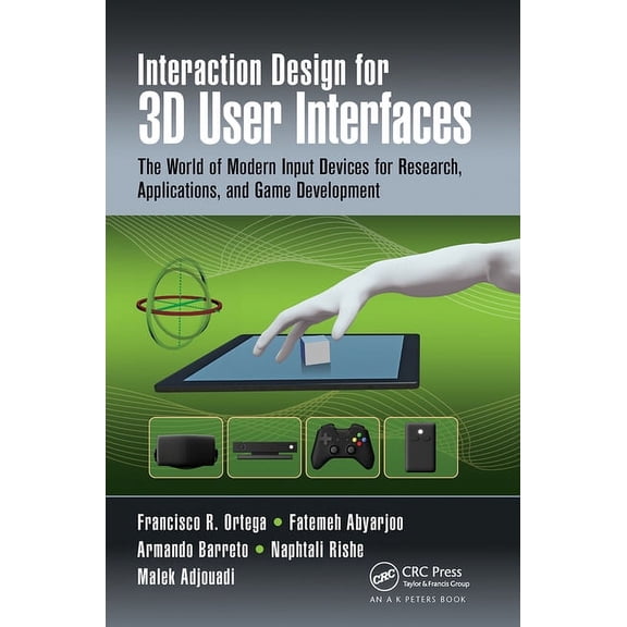Interaction Design for 3D User Interfaces: The World of Modern Input Devices for Research, Applications, and Game Develo, (Paperback)