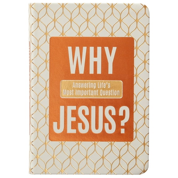 Why Jesus?: Answering Life's Most Important Question, (Hardcover)