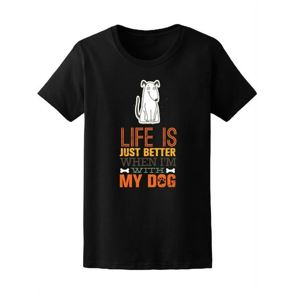 Life Is Better When I'm With Dog Tee Women's -Image by Shutterstock