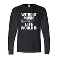 thumbnail image 1 of Adult Without Music Life Would B Flat Funny Music Lovers Long Sleeve T-Shirt, 1 of 1