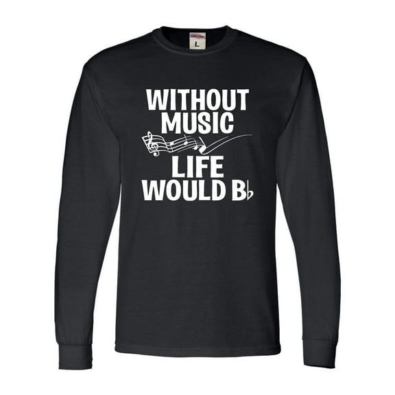 Adult Without Music Life Would B Flat Funny Music Lovers Long Sleeve T-Shirt