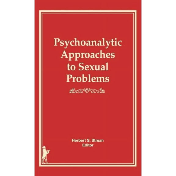 Current Issues in Psychoanalytic Practic Psychoanalytic Approaches to Sexual Problems, (Hardcover)