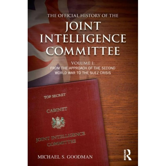 Government Official History The Official History of the Joint Intelligence Committee: Volume I: From the Approach of the Second World War to the Sue, (Paperback)