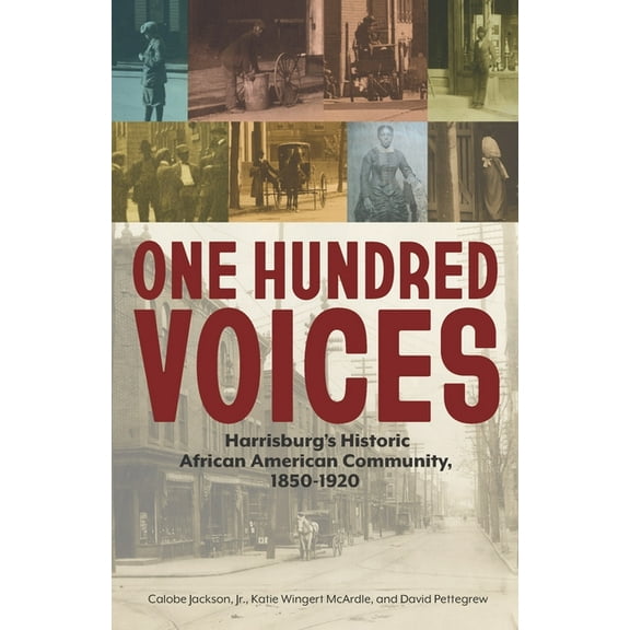 One Hundred Voices: Harrisburg's Historic African American Community, 1850-1920, (Paperback)