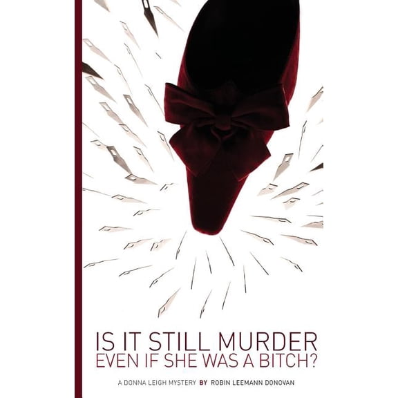 The Donna Leigh Mysteries Is It Still Murder Even If She Was A Bitch?, Book 1, (Paperback)