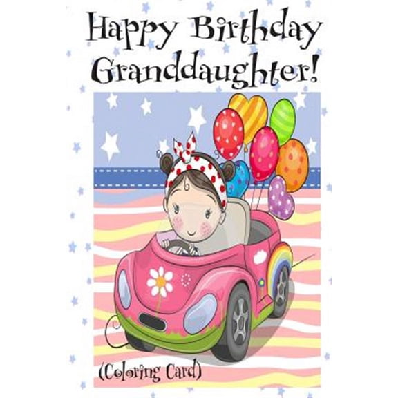 HAPPY BIRTHDAY GRANDDAUGHTER! (Coloring Card): Personalized Birthday Card for Girls, Inspirational Birthday Messages! (Paperback)