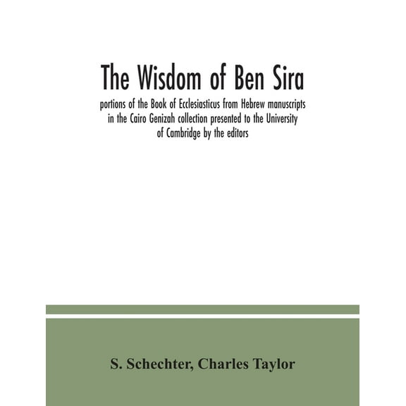 The Wisdom of Ben Sira; portions of the Book of Ecclesiasticus from Hebrew manuscripts in the Cairo Genizah collection p, (Paperback)
