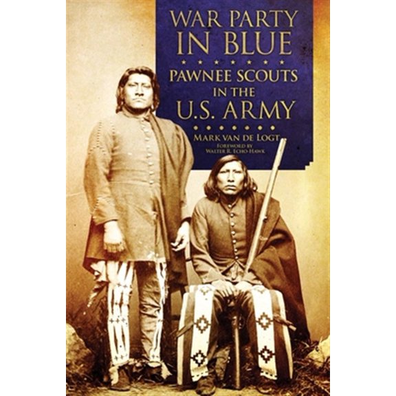 Pre-Owned War Party in Blue : Pawnee Scouts in the U.S. Army (Hardcover)