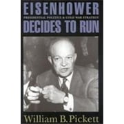 Eisenhower Decides to Run: Presidential Politics and Cold War Strategy [Hardcover - Used]