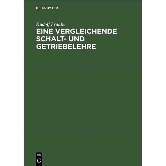Eine Vergleichende Schalt- Und Getriebelehre: Vortrag Gehalten Auf Der Wissenschaftlichen Tagung Zur Feier Des Hundertst, (Hardcover)