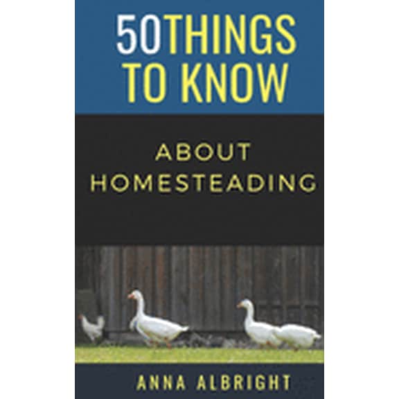 50 Things to Know Becoming Series: Pract 50 Things to Know about Homesteading, Book 500, (Paperback)
