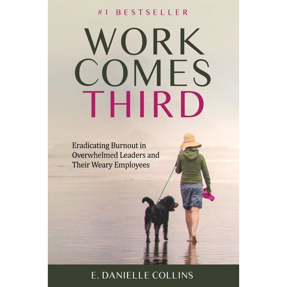 Work Comes Third: Eradicating Burnout in Overwhelmed Leaders and Their Weary Employees, (Paperback)