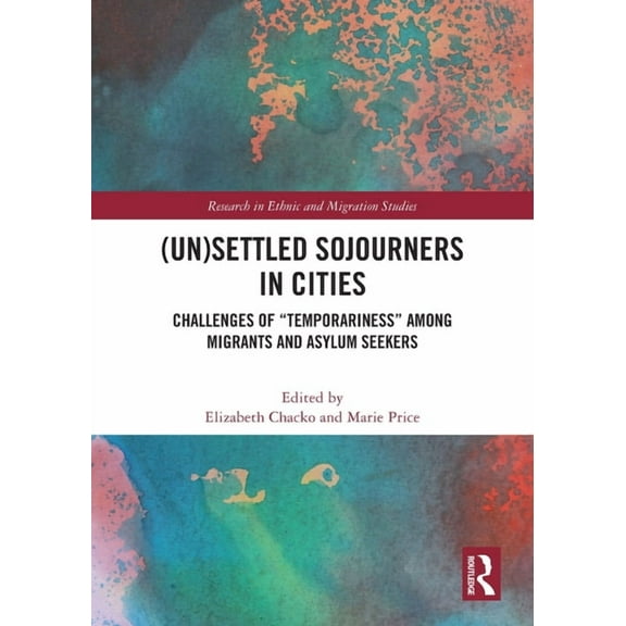 Research in Ethnic and Migration Studies (Un)Settled Sojourners in Cities: Challenges of "Temporariness" among Migrants and Asylum Seekers, (Paperback)