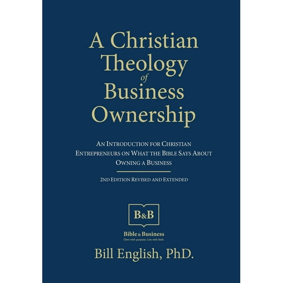 A Christian Theology of Business Ownership: An Introduction for Christian Entrepreneurs on What the Bible Says about Own, (Paperback)