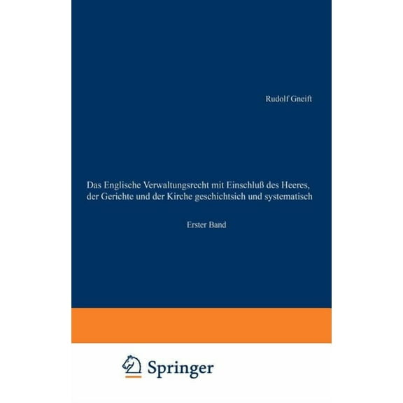 Das Englische Verwaltungsrecht Mit EinschluÃ Des Heeres, Der Gerichte Und Der Kirche Geschichtsich Und Systematisch: Ers, (Paperback)