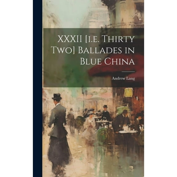 XXXII [i.e. Thirty Two] Ballades in Blue China (Hardcover)