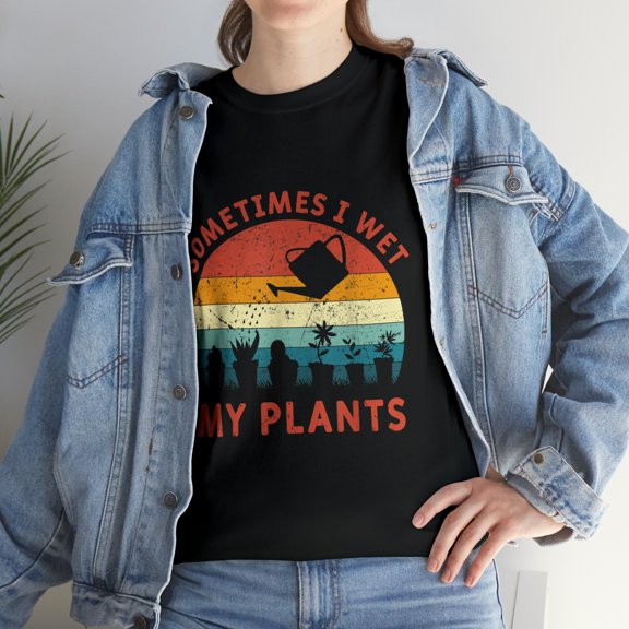 Sometimes I Wet My Plants Gardening Garden T-Shirt