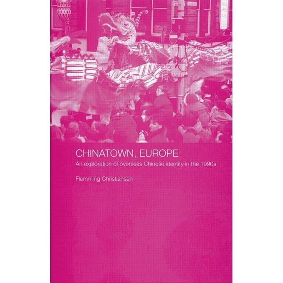 Chinese Worlds Chinatown, Europe: An Exploration of Overseas Chinese Identity in the 1990s, (Paperback)