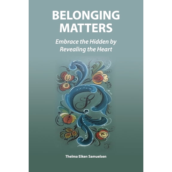 Belonging Matters: Embrace the Hidden by Revealing the Heart, (Paperback)