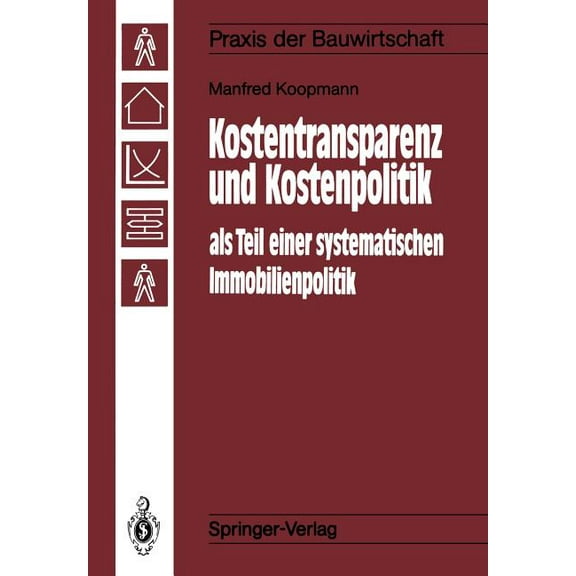 Praxis Der Bauwirtschaft Kostentransparenz Und Kostenpolitik ALS Teil Einer Systematischen Immobilienpolitik, (Paperback)