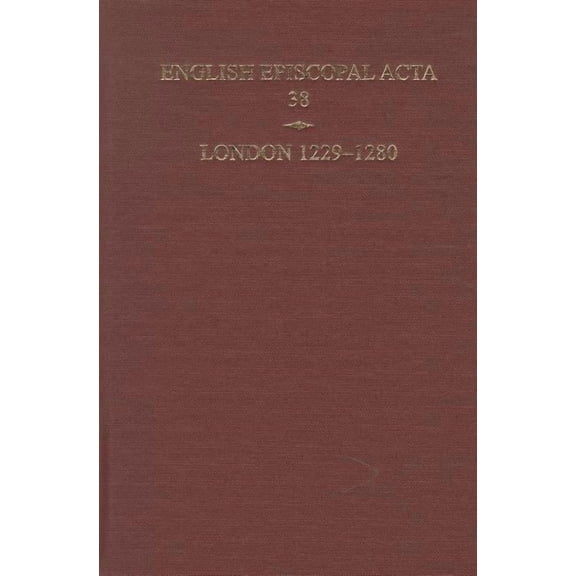 English Episcopal ACTA London 1229-1280, Book 38, (Hardcover)