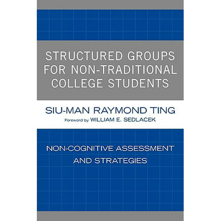Structured Groups for Non-Traditional College Students : Noncognitive Assessment and