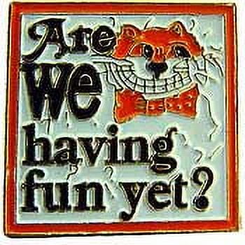 ARE WE HAVING FUN YET ? PIN - Original Artwork Backpack Enamel Lapel Pin - 1"