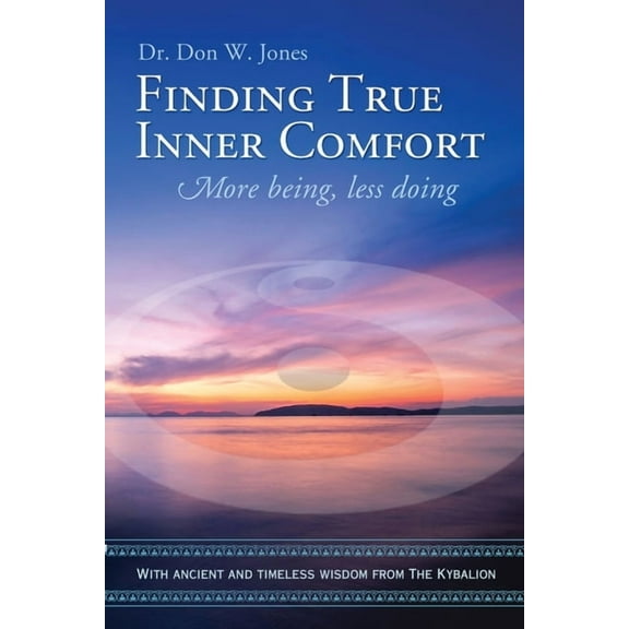 Finding True Inner Comfort: More being, less doing, (Paperback)