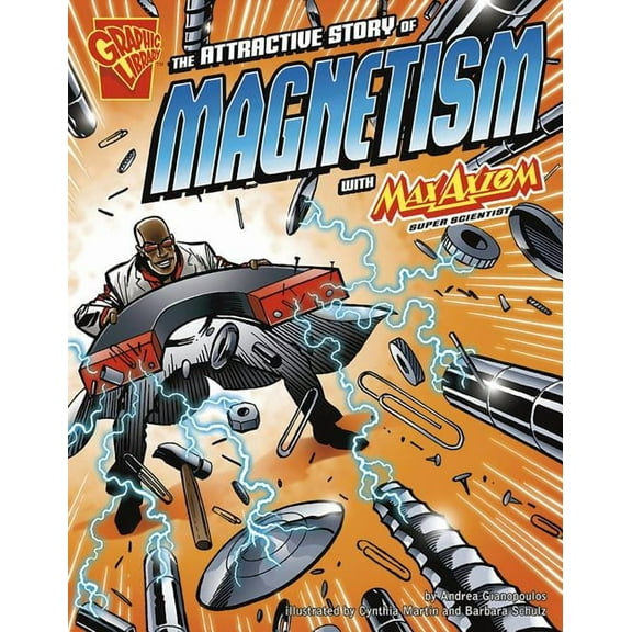 Graphic Science The Attractive Story of Magnetism with Max Axiom, Super Scientist, (Paperback)