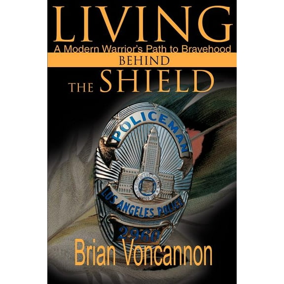 Living Behind the Shield: A Modern Warrior's Path to Bravehood, (Paperback)