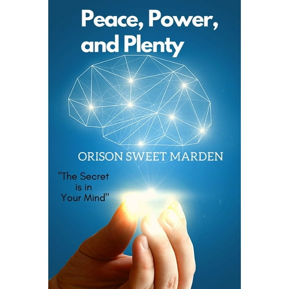 Peace, Power, and Plenty: The Secret is in Your Mind, (Paperback)