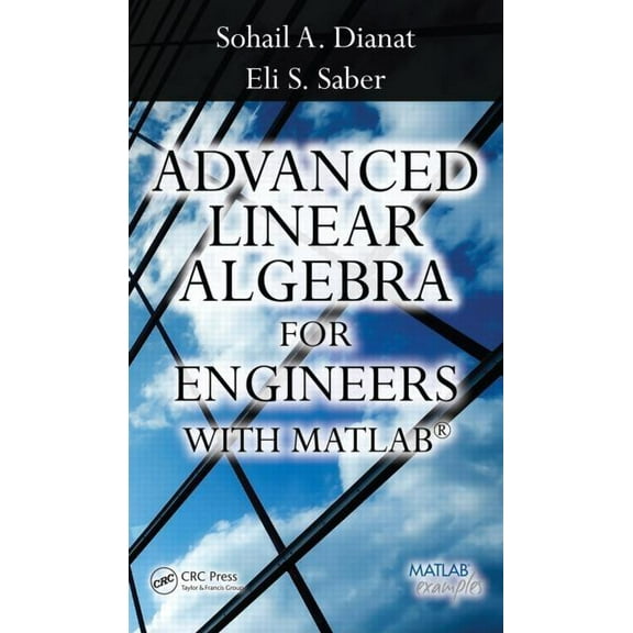 Advanced Linear Algebra for Engineers with MATLAB, (Hardcover)