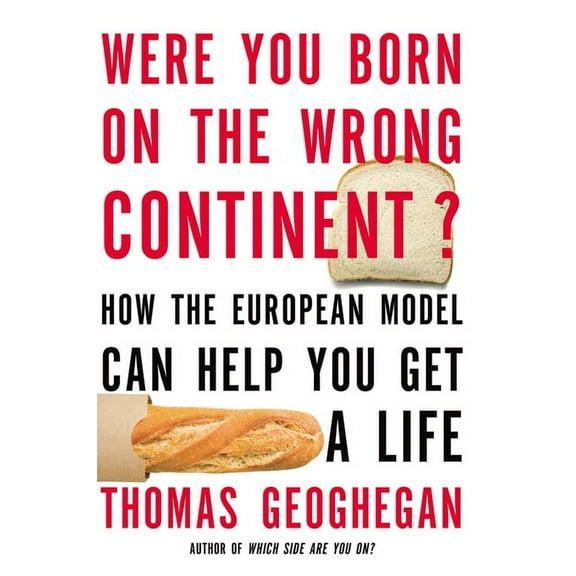 Were You Born on the Wrong Continent?: How the European Model Can Help You Get a Life, (Paperback)