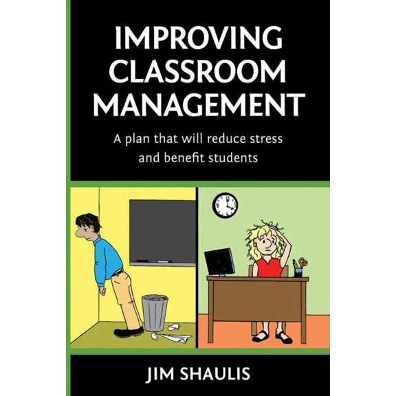 Improving Classroom Management: A plan that will reduce stress and benefit students, (Paperback)