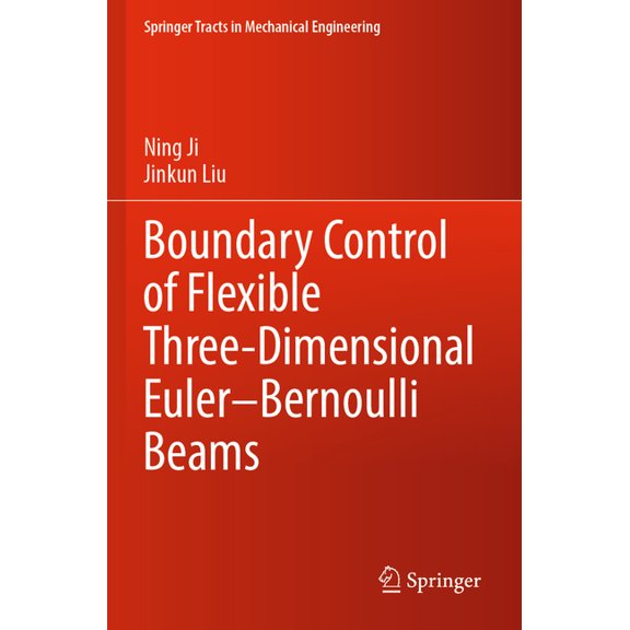 Springer Tracts in Mechanical Engineerin Boundary Control of Flexible Three-Dimensional Euler-Bernoulli Beams, (Paperback)