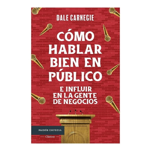 Cómo hablar bien en público e influir en la gente Paidós Dale Carnegie